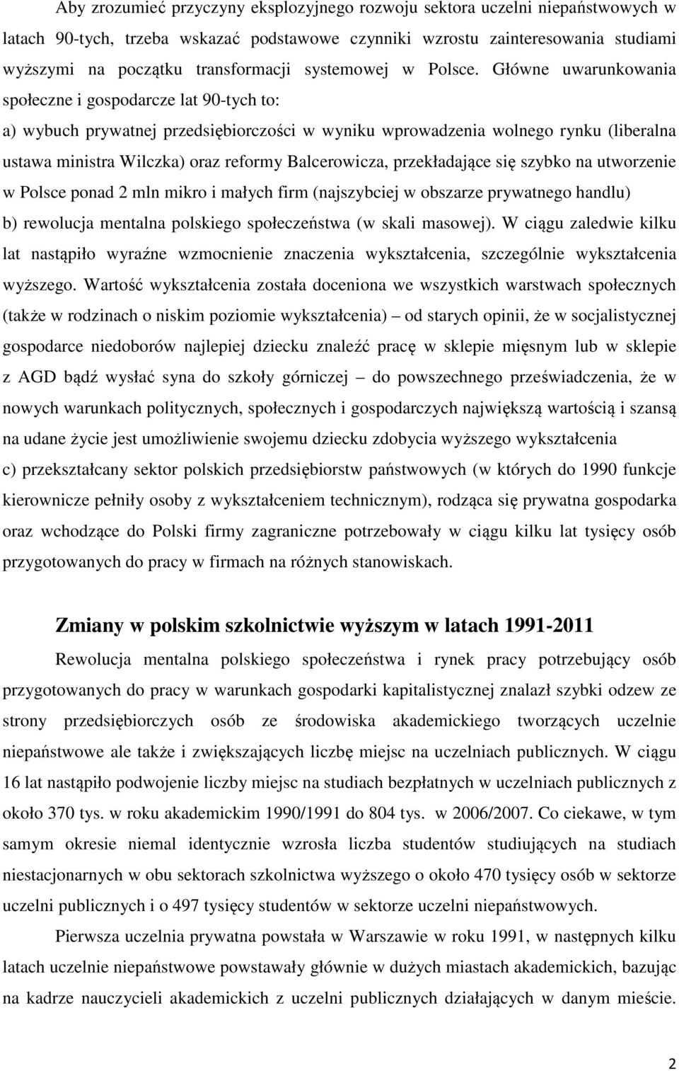 Główne uwarunkowania społeczne i gospodarcze lat 90-tych to: a) wybuch prywatnej przedsiębiorczości w wyniku wprowadzenia wolnego rynku (liberalna ustawa ministra Wilczka) oraz reformy Balcerowicza,