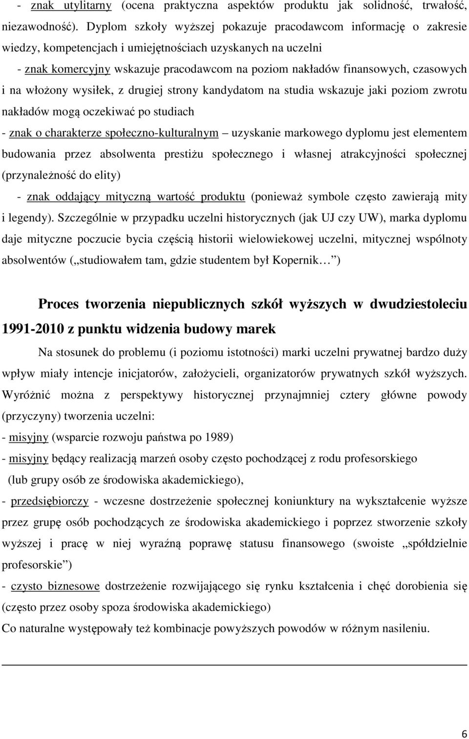 czasowych i na włożony wysiłek, z drugiej strony kandydatom na studia wskazuje jaki poziom zwrotu nakładów mogą oczekiwać po studiach - znak o charakterze społeczno-kulturalnym uzyskanie markowego