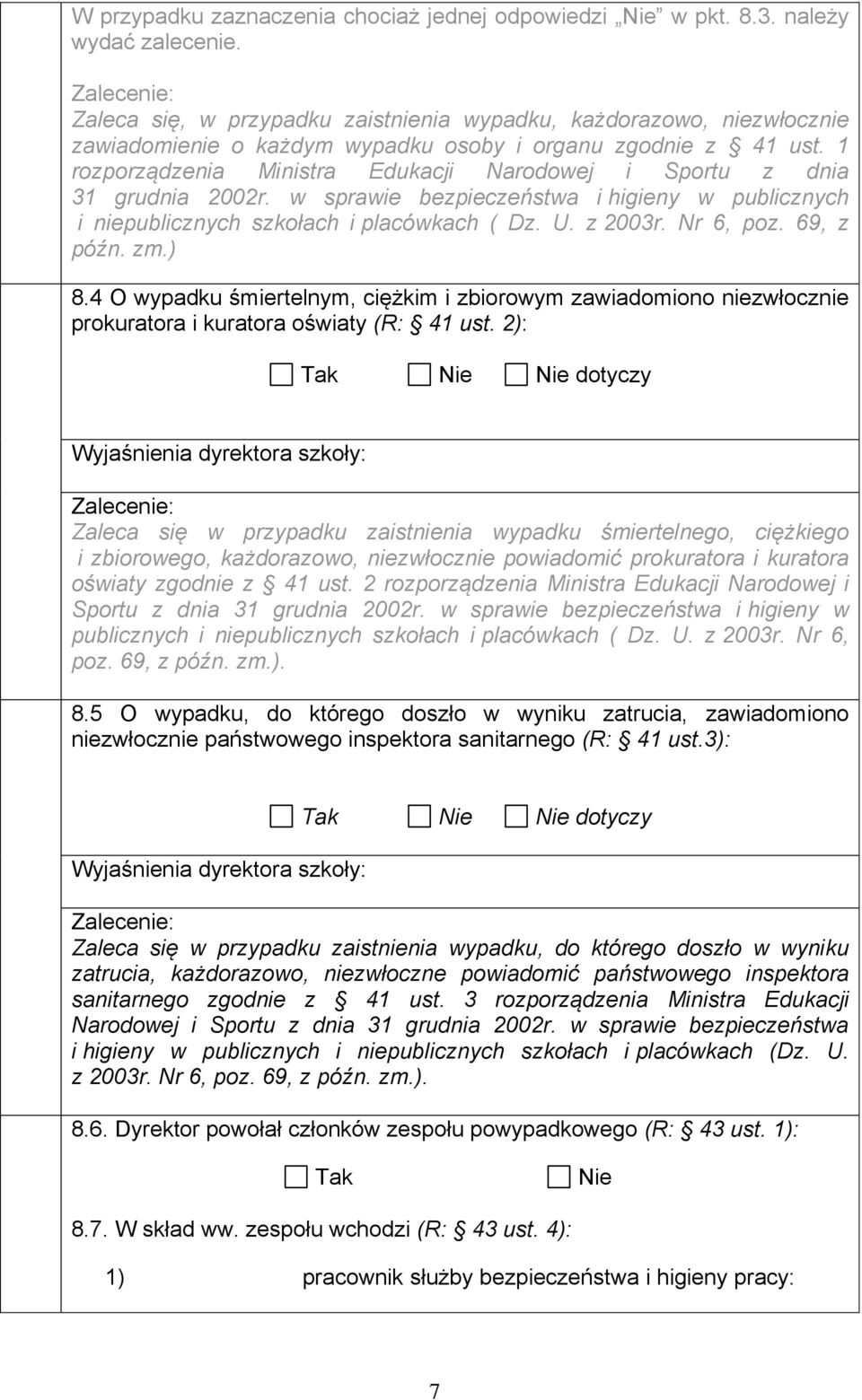 1 rozporządzenia Ministra Edukacji Narodowej i Sportu z dnia 31 grudnia 2002r. w sprawie bezpieczeństwa i higieny w publicznych i niepublicznych szkołach i placówkach ( Dz. U. z 2003r. Nr 6, poz.