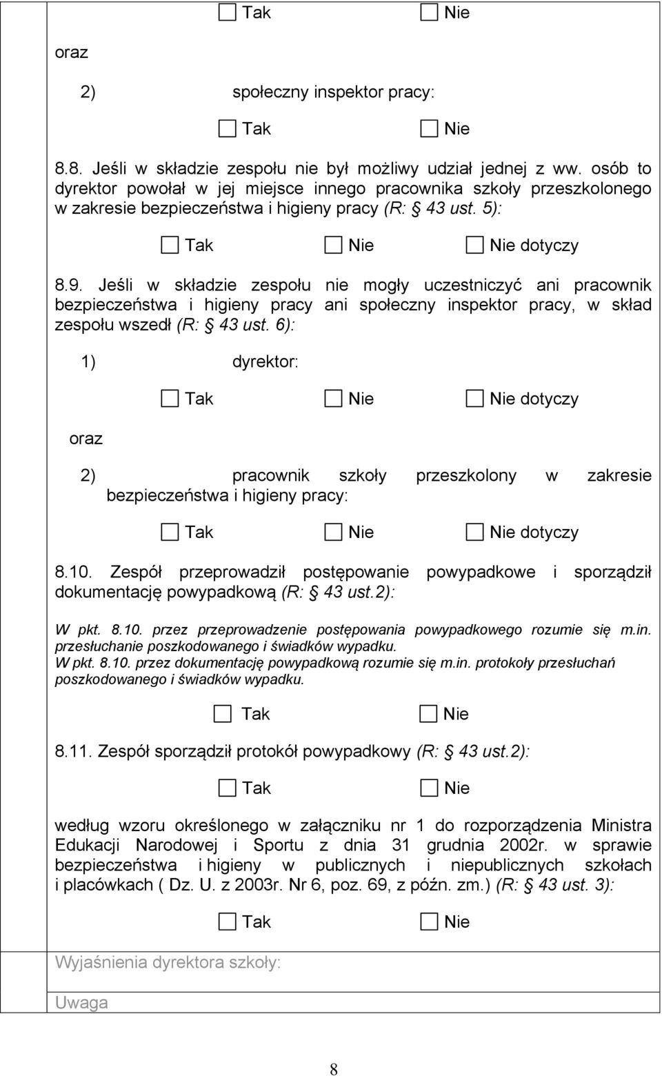 Jeśli w składzie zespołu nie mogły uczestniczyć ani pracownik bezpieczeństwa i higieny pracy ani społeczny inspektor pracy, w skład zespołu wszedł (R: 43 ust.