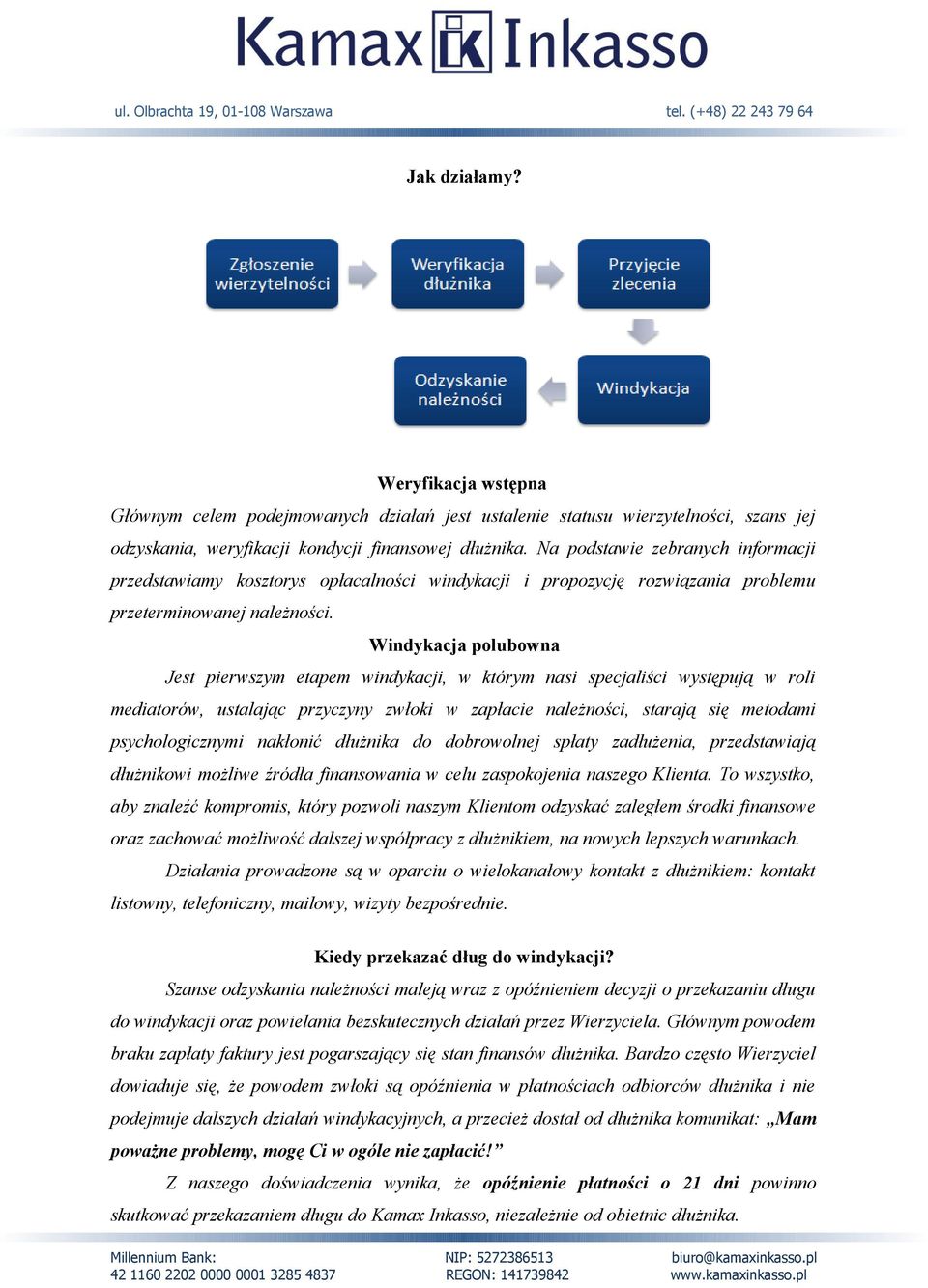 Windykacja polubowna Jest pierwszym etapem windykacji, w którym nasi specjaliści występują w roli mediatorów, ustalając przyczyny zwłoki w zapłacie należności, starają się metodami psychologicznymi