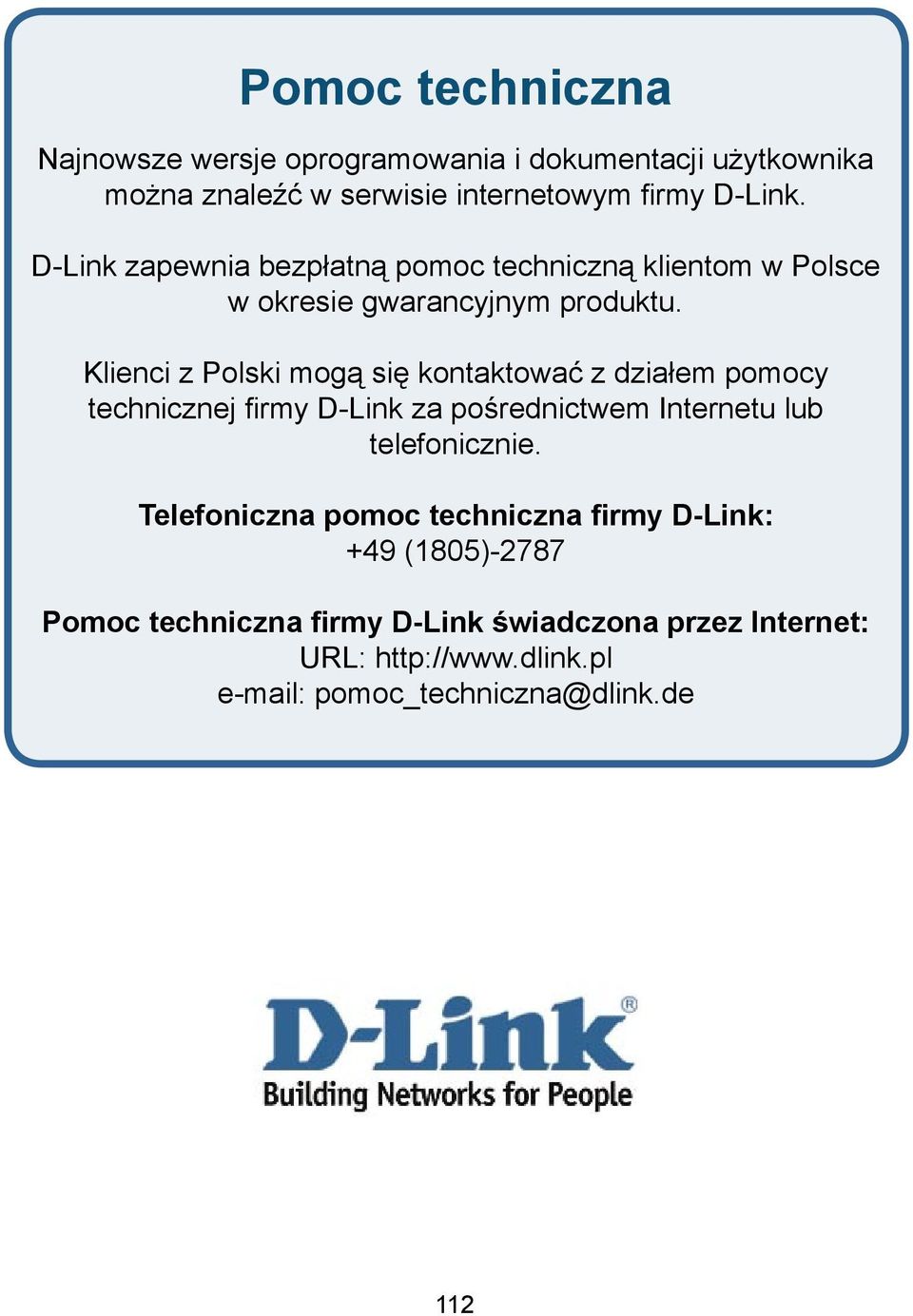 Klienci z Polski mogą się kontaktować z działem pomocy technicznej firmy D-Link za pośrednictwem Internetu lub telefonicznie.