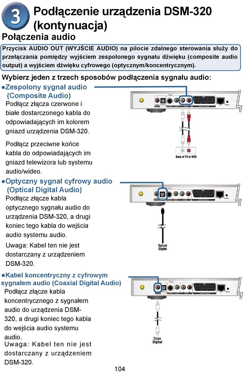 Wybierz jeden z trzech sposobów podłączenia sygnału audio: Zespolony sygnał audio (Composite Audio) Podłącz złącza czerwone i białe dostarczonego kabla do odpowiadających im kolorem gniazd urządzenia