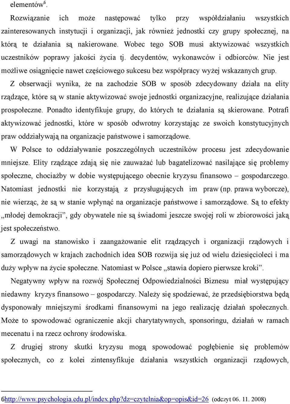 Wobec tego SOB musi aktywizować wszystkich uczestników poprawy jakości życia tj. decydentów, wykonawców i odbiorców.