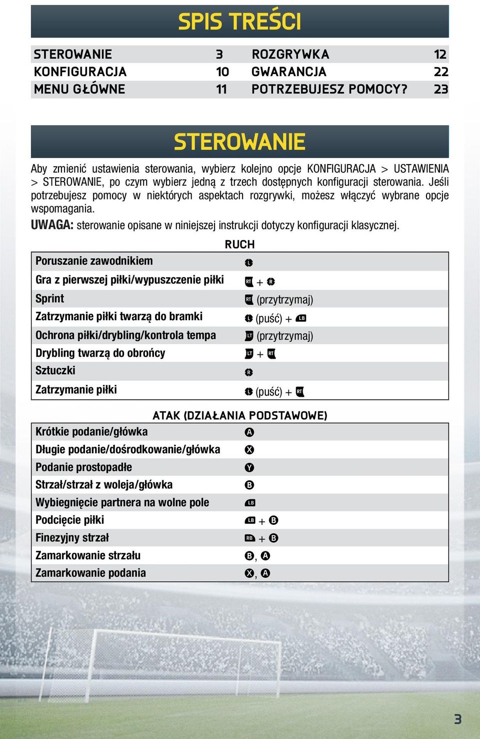 Jeśli potrzebujesz pomocy w niektórych aspektach rozgrywki, możesz włączyć wybrane opcje wspomagania. Uwaga: sterowanie opisane w niniejszej instrukcji dotyczy konfiguracji klasycznej.