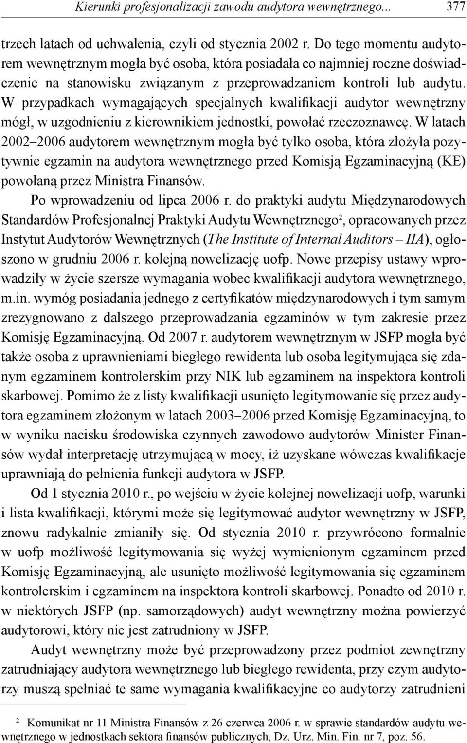 W przypadkach wymagających specjalnych kwalifikacji audytor wewnętrzny mógł, w uzgodnieniu z kierownikiem jednostki, powołać rzeczoznawcę.