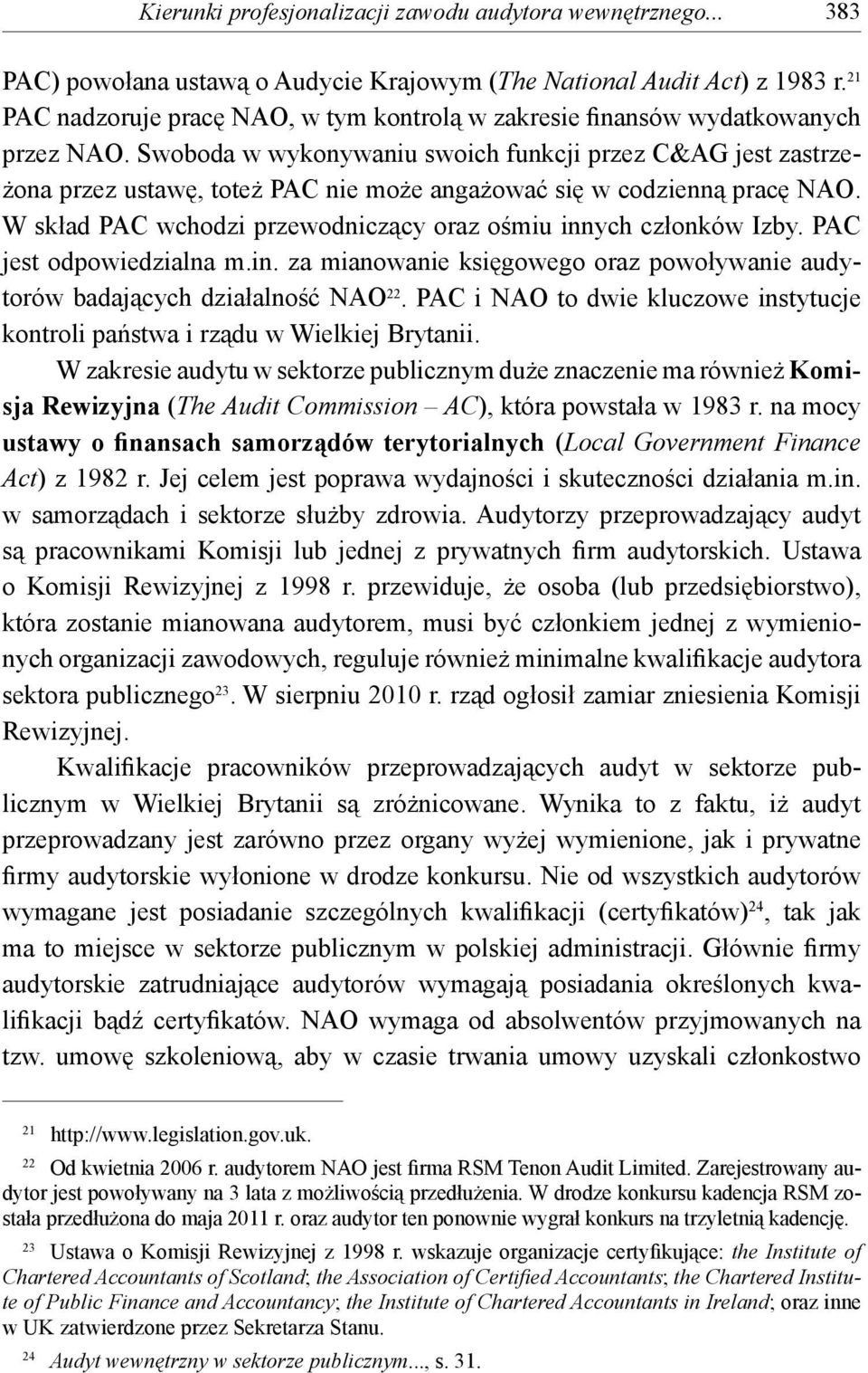 Swoboda w wykonywaniu swoich funkcji przez C&AG jest zastrzeżona przez ustawę, toteż PAC nie może angażować się w codzienną pracę NAO.