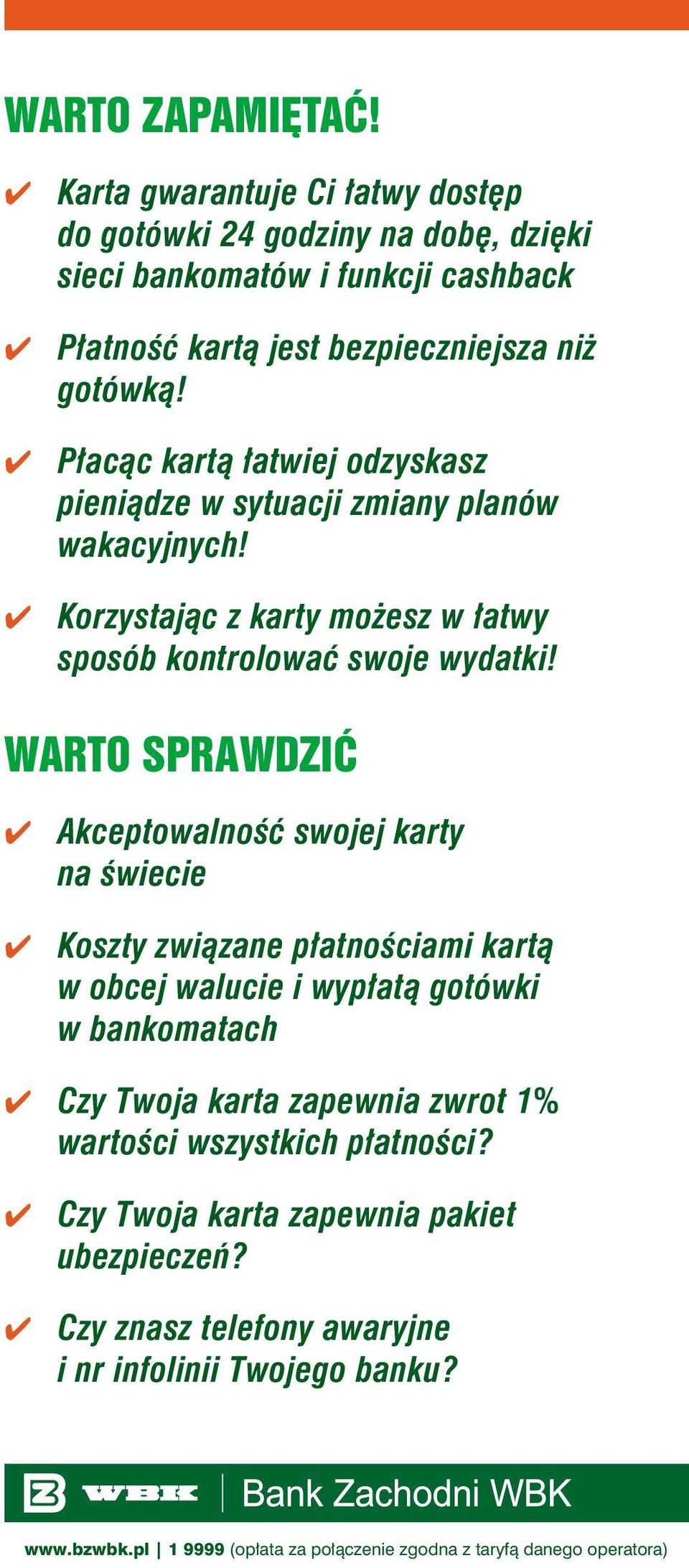 WARTO SPRAWDZIĆ Akceptowaność swojej karty na świecie Koszty związane płatnościami kartą w obcej waucie i wypłatą gotówki w bankomatach Czy Twoja karta zapewnia zwrot 1%