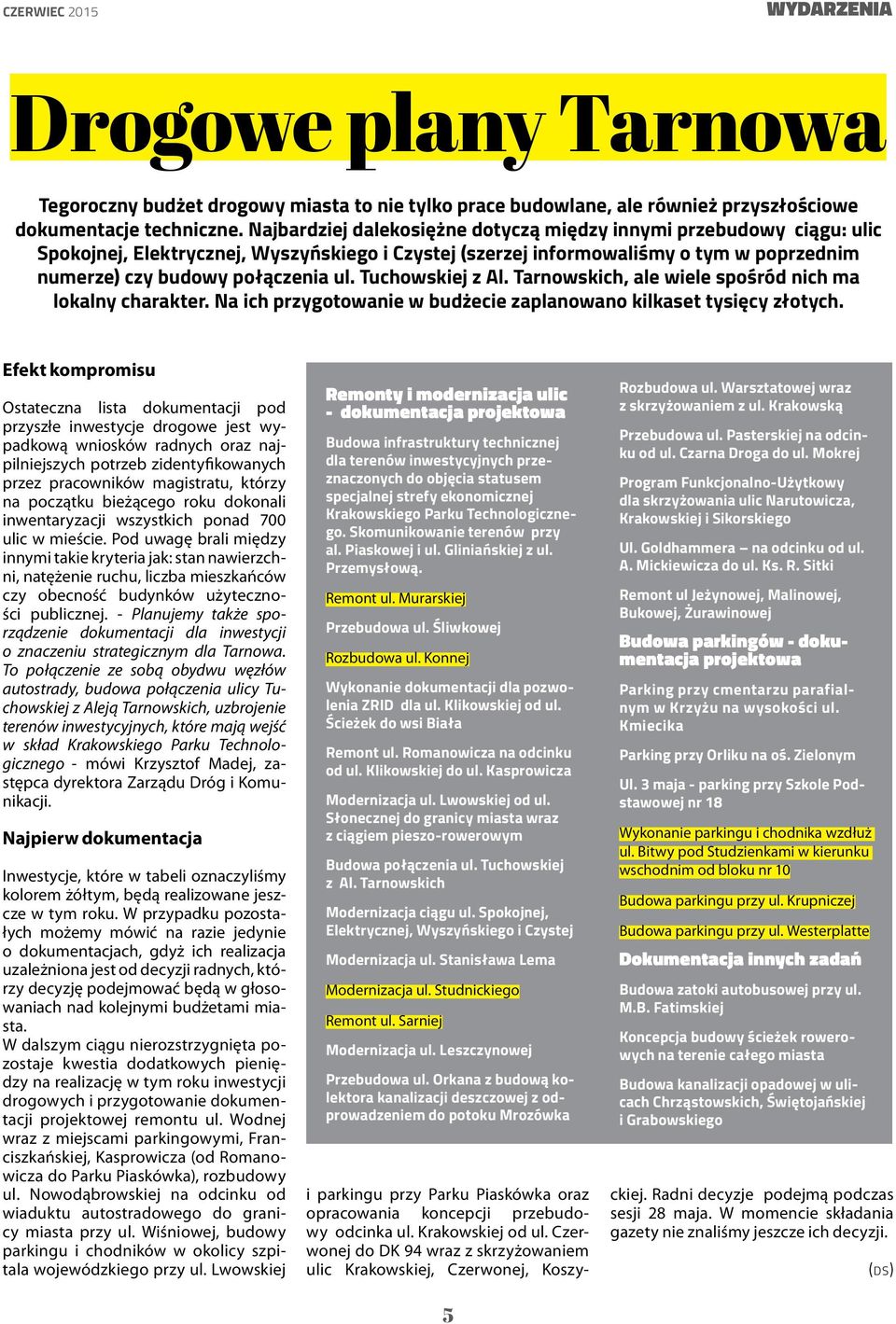 Tuchowskiej z Al. Tarnowskich, ale wiele spośród nich ma lokalny charakter. Na ich przygotowanie w budżecie zaplanowano kilkaset tysięcy złotych.