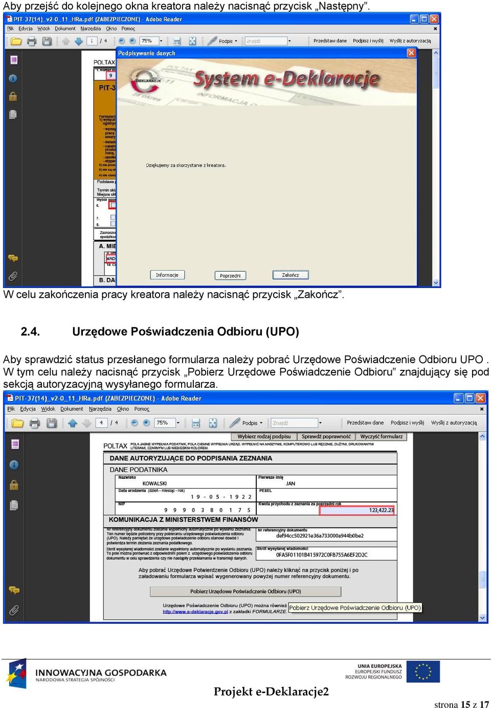 Urzędowe Poświadczenia Odbioru (UPO) Aby sprawdzić status przesłanego formularza należy pobrać Urzędowe