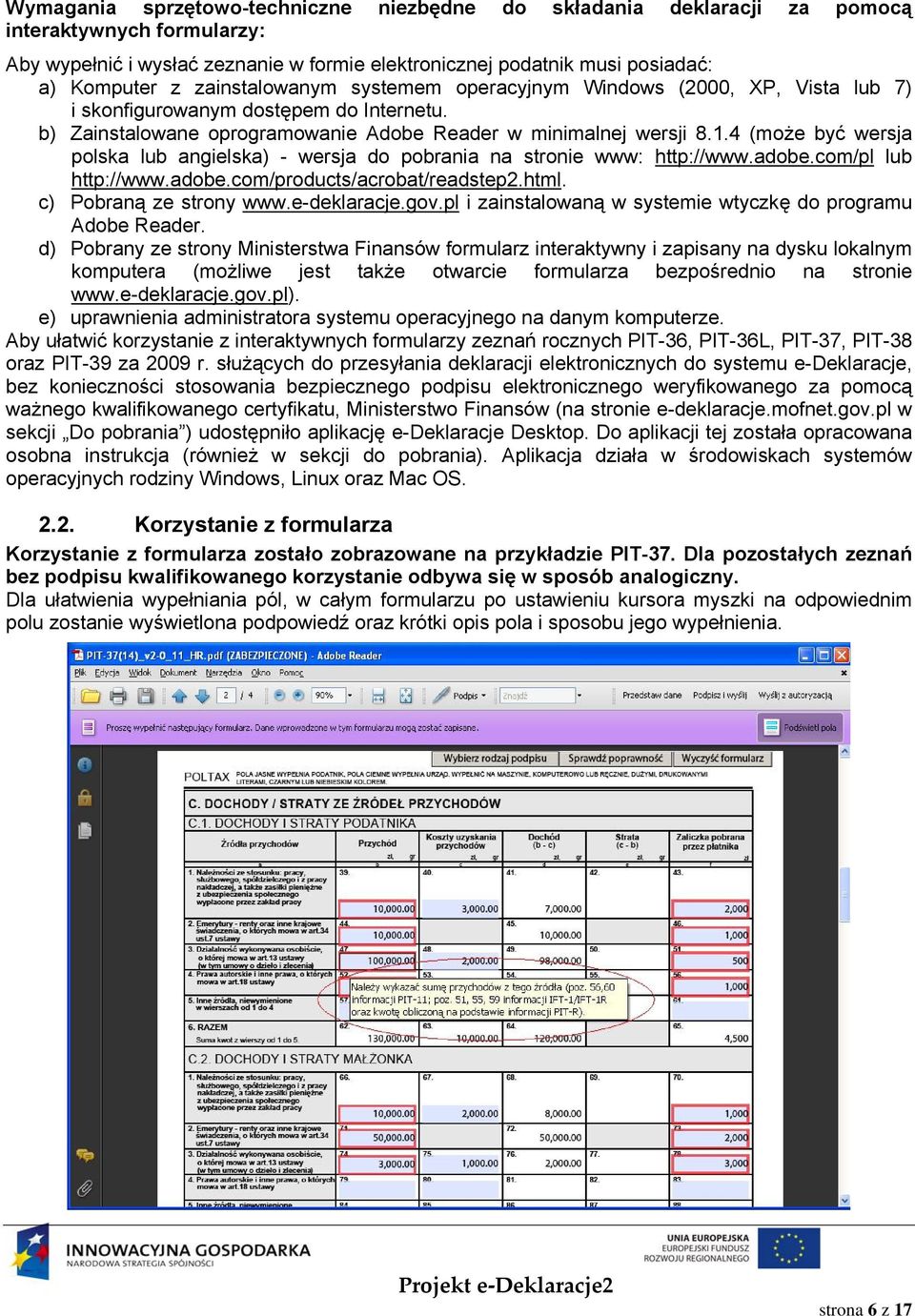 4 (może być wersja polska lub angielska) - wersja do pobrania na stronie www: http://www.adobe.com/pl lub http://www.adobe.com/products/acrobat/readstep2.html. c) Pobraną ze strony www.e-deklaracje.