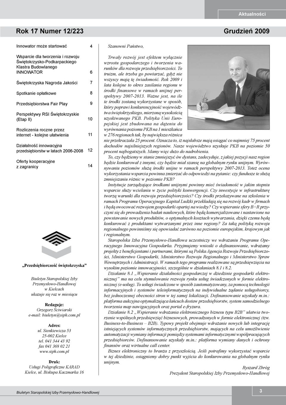 w latach 2006-2008 Oferty kooperacyjne z zagranicy Przedsiębiorczość świętokrzyska Biuletyn Staropolskiej Izby Przemysłowo-Handlowej w Kielcach ukazuje się raz w miesiącu Redaguje: Grzegorz