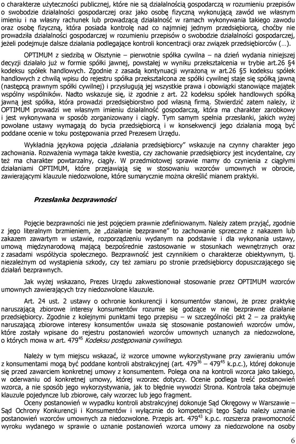 działalności gospodarczej w rozumieniu przepisów o swobodzie działalności gospodarczej, jeżeli podejmuje dalsze działania podlegające kontroli koncentracji oraz związek przedsiębiorców ( ).