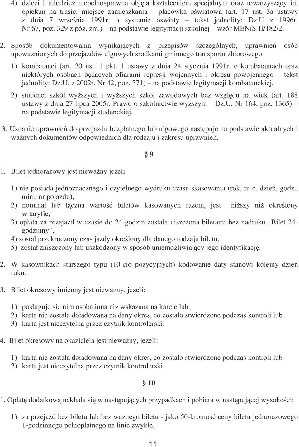 Sposób dokumentowania wynikajcych z przepisów szczególnych, uprawnie osób upowanionych do przejazdów ulgowych rodkami gminnego transportu zbiorowego: 1) kombatanci (art. 20 ust. 1 pkt.