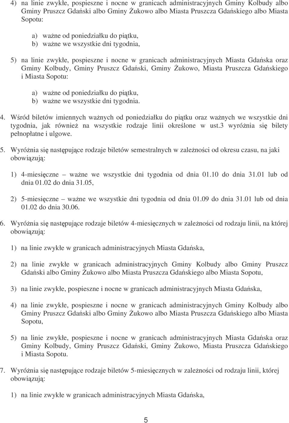 Miasta Pruszcza Gdaskiego i Miasta Sopotu: a) wane od poniedziałku do pitku, b) wane we wszystkie dni tygodnia. 4.