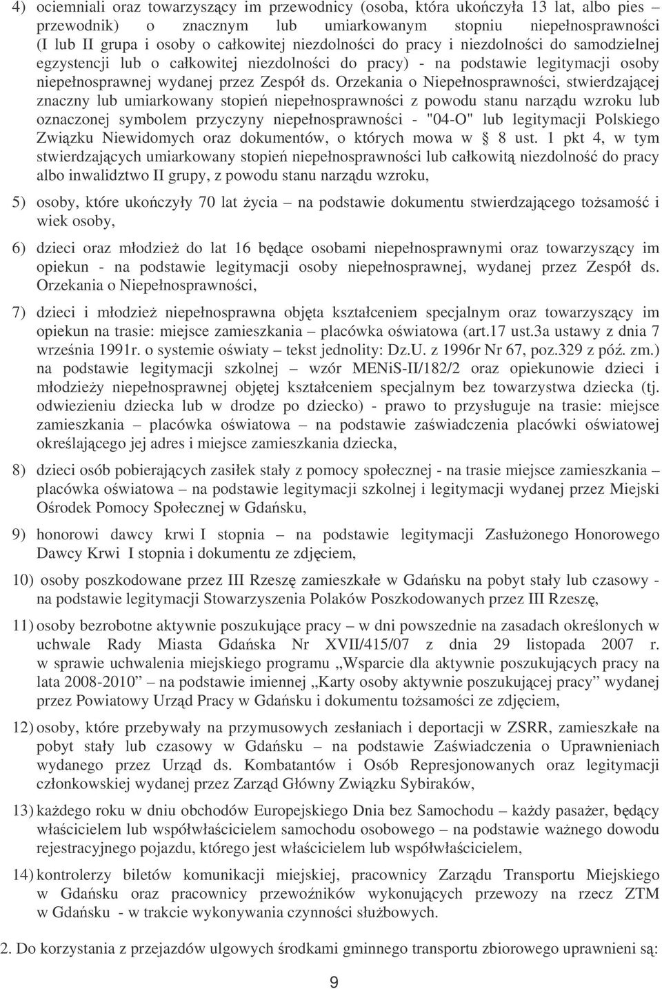 Orzekania o Niepełnosprawnoci, stwierdzajcej znaczny lub umiarkowany stopie niepełnosprawnoci z powodu stanu narzdu wzroku lub oznaczonej symbolem przyczyny niepełnosprawnoci - "04-O" lub legitymacji