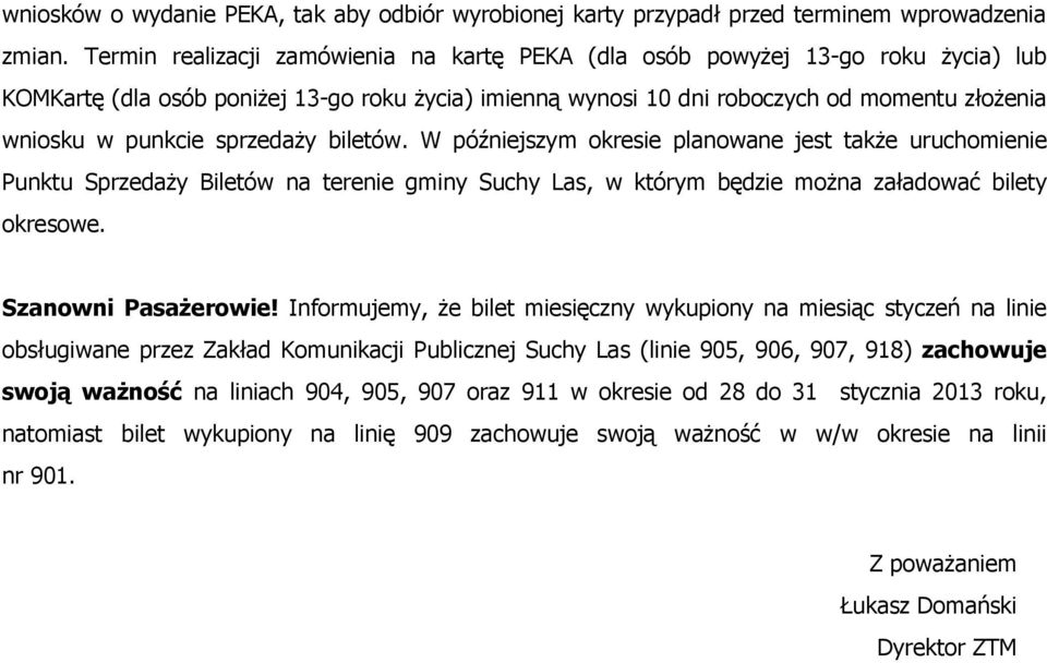 sprzedaży biletów. W późniejszym okresie planowane jest także uruchomienie Punktu Sprzedaży Biletów na terenie gminy Suchy Las, w którym będzie można załadować bilety okresowe. Szanowni Pasażerowie!