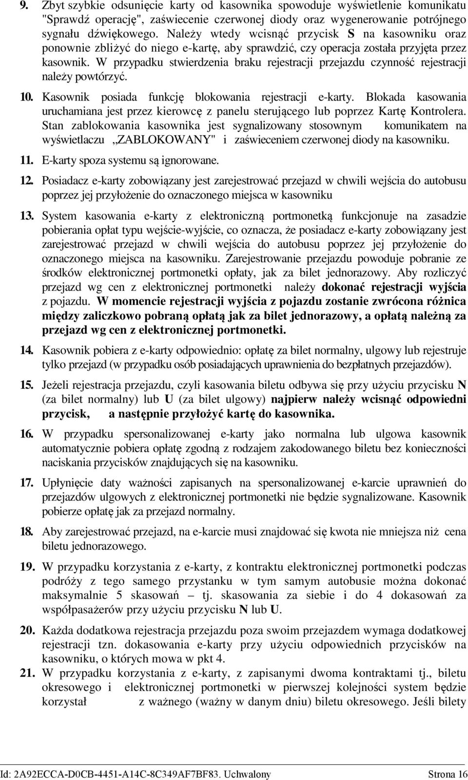 W przypadku stwierdzenia braku rejestracji przejazdu czynność rejestracji należy powtórzyć. 10. Kasownik posiada funkcję blokowania rejestracji e-karty.