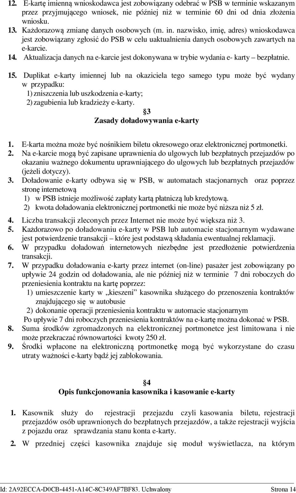 Aktualizacja danych na e-karcie jest dokonywana w trybie wydania e- karty bezpłatnie. 15.