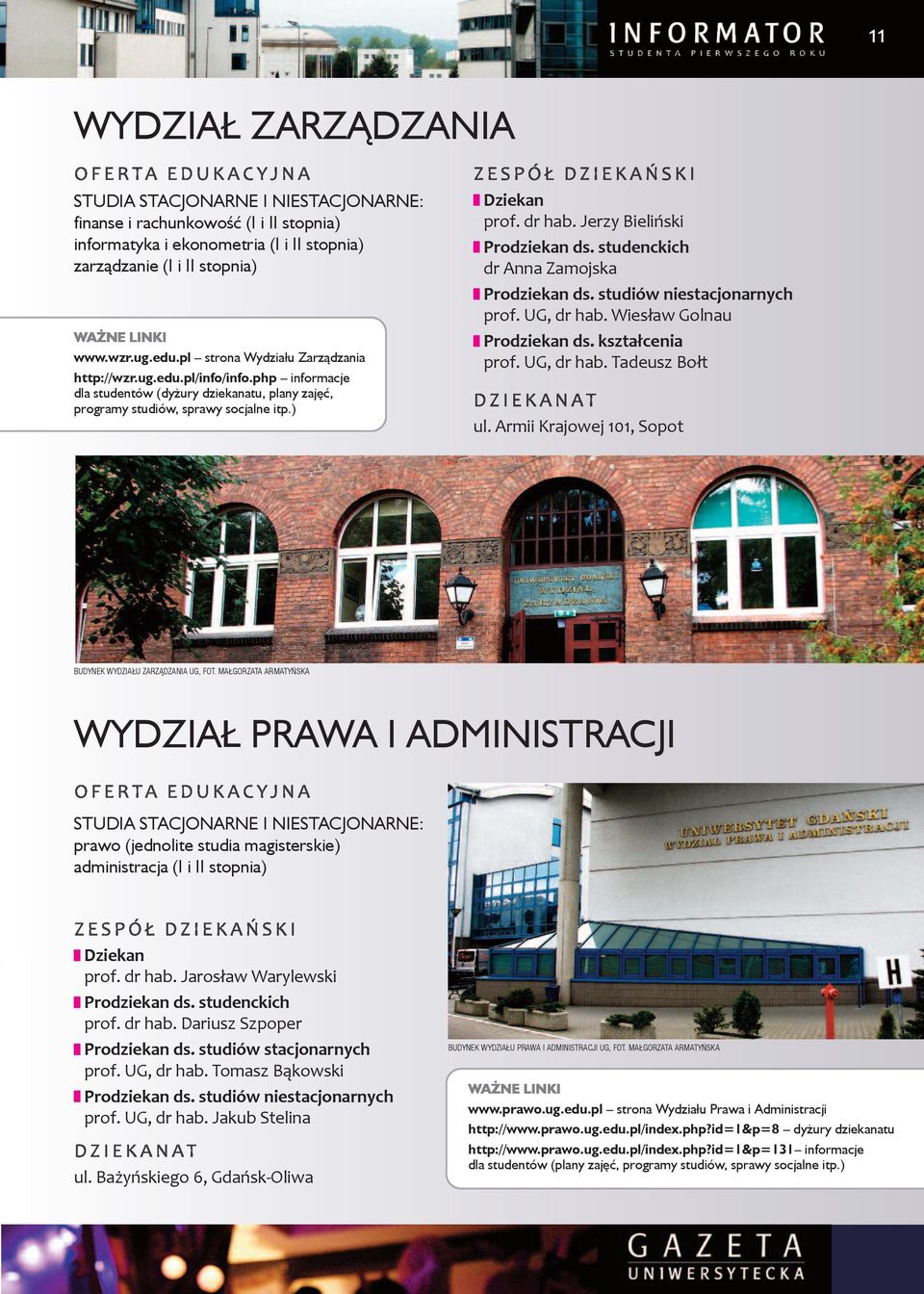 jerzy Bieliński Prodziekan ds. studenckich dr anna zamojska Prodziekan ds. studiów niestacjonarnych prof. ug, dr hab. wiesław golnau Prodziekan ds. kształcenia prof. ug, dr hab. tadeusz Bołt ul.