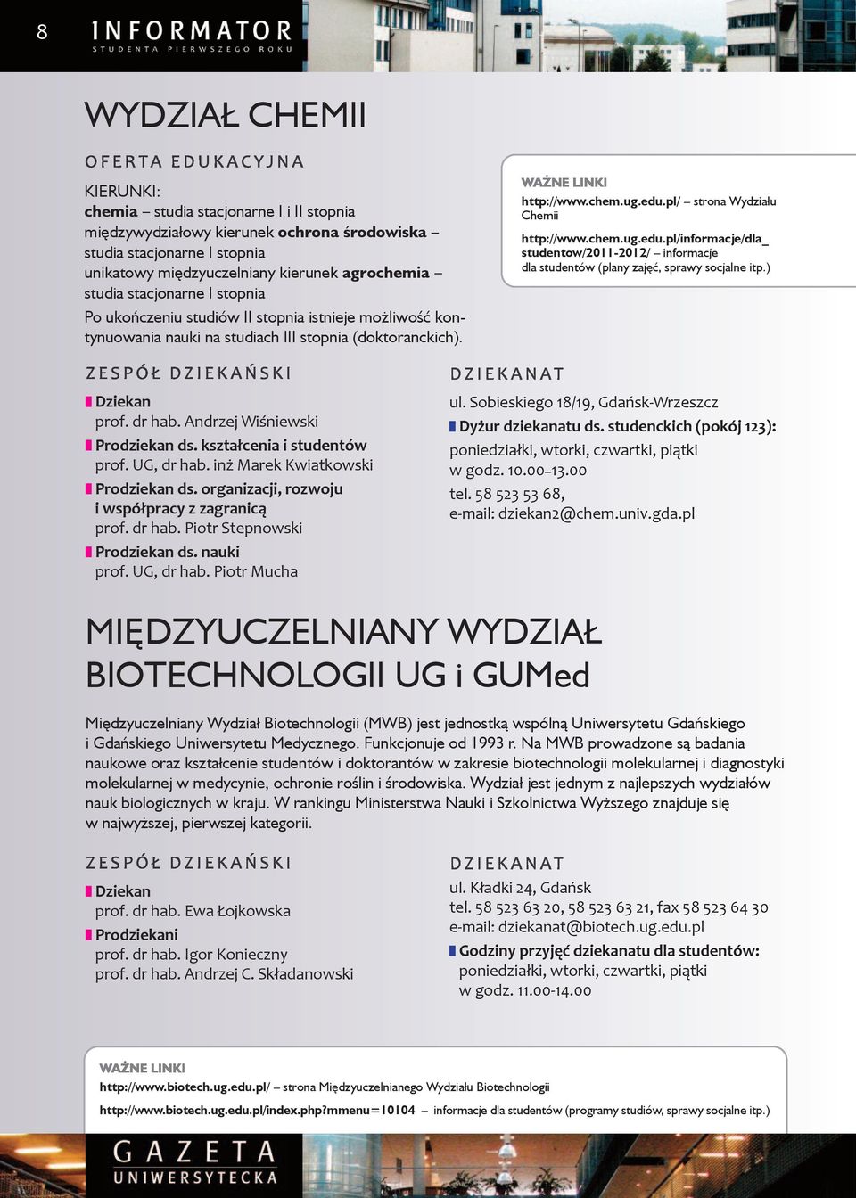 chem.ug.edu.pl/informacje/dla_ studentow/2011-2012/ informacje dla studentów (plany zajęć, sprawy socjalne itp.) Dziekan prof. dr hab. andrzej wiśniewski Prodziekan ds. kształcenia i studentów prof.