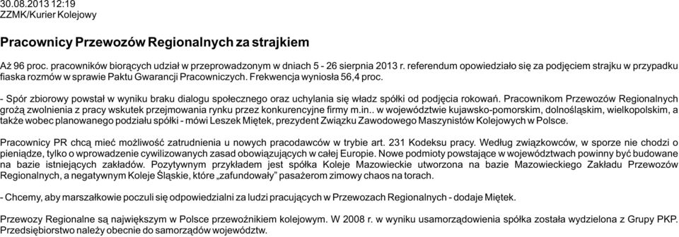 - Spór zbiorowy powstał w wyniku braku dialogu społecznego oraz uchylania się władz spółki od podjęcia rokowań.