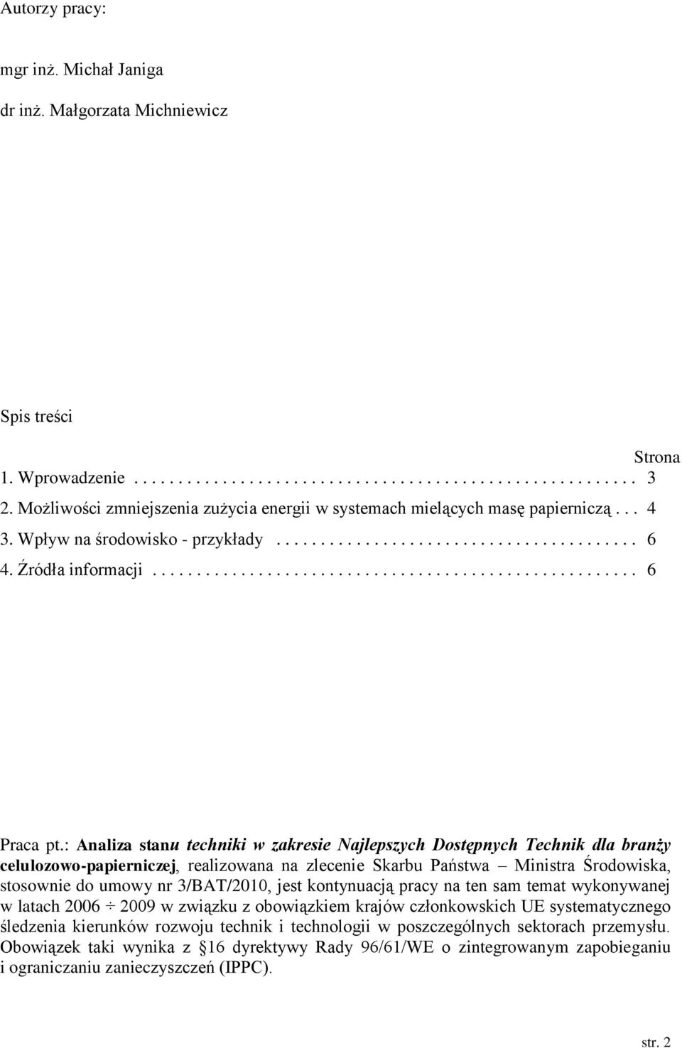 : Analiza stanu techniki w zakresie Najlepszych Dostępnych Technik dla branży celulozowo-papierniczej, realizowana na zlecenie Skarbu Państwa Ministra Środowiska, stosownie do umowy nr 3/BAT/2010,