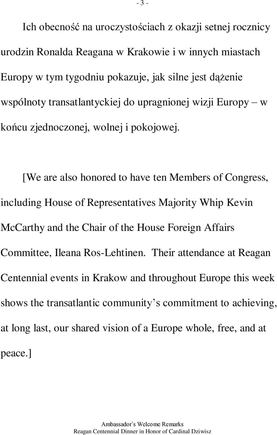 [We are also honored to have ten Members of Congress, including House of Representatives Majority Whip Kevin McCarthy and the Chair of the House Foreign Affairs