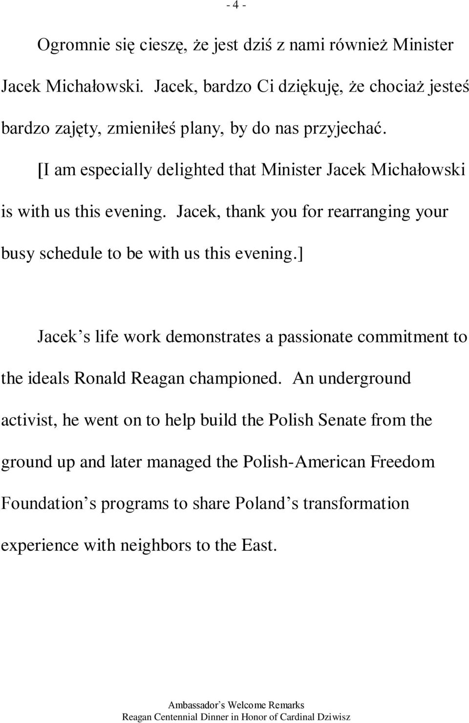 [I am especially delighted that Minister Jacek Michałowski is with us this evening. Jacek, thank you for rearranging your busy schedule to be with us this evening.