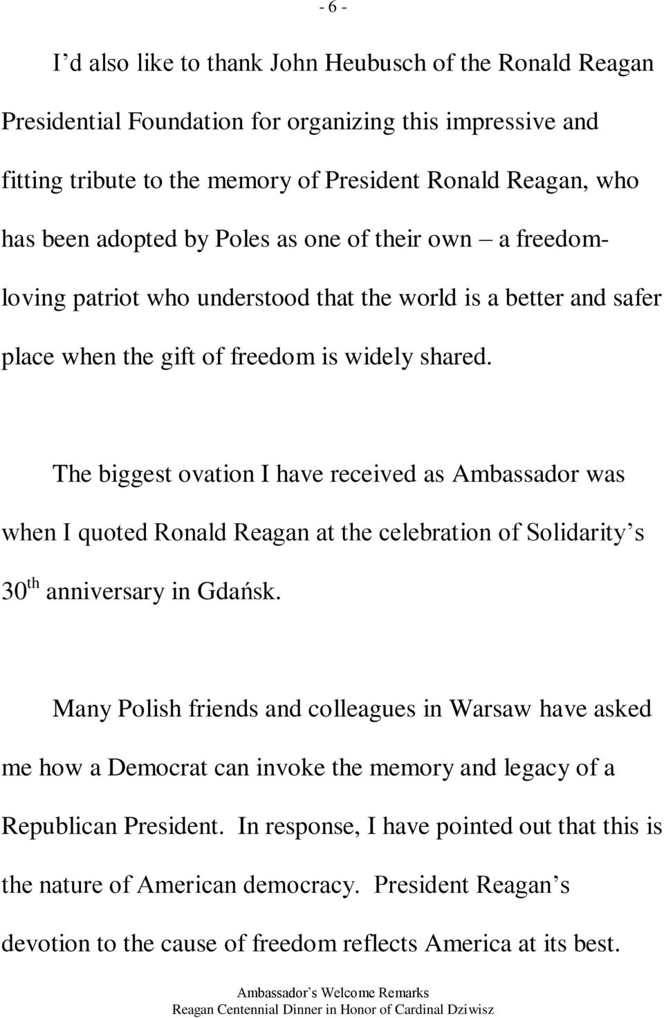 The biggest ovation I have received as Ambassador was when I quoted Ronald Reagan at the celebration of Solidarity s 30 th anniversary in Gdańsk.