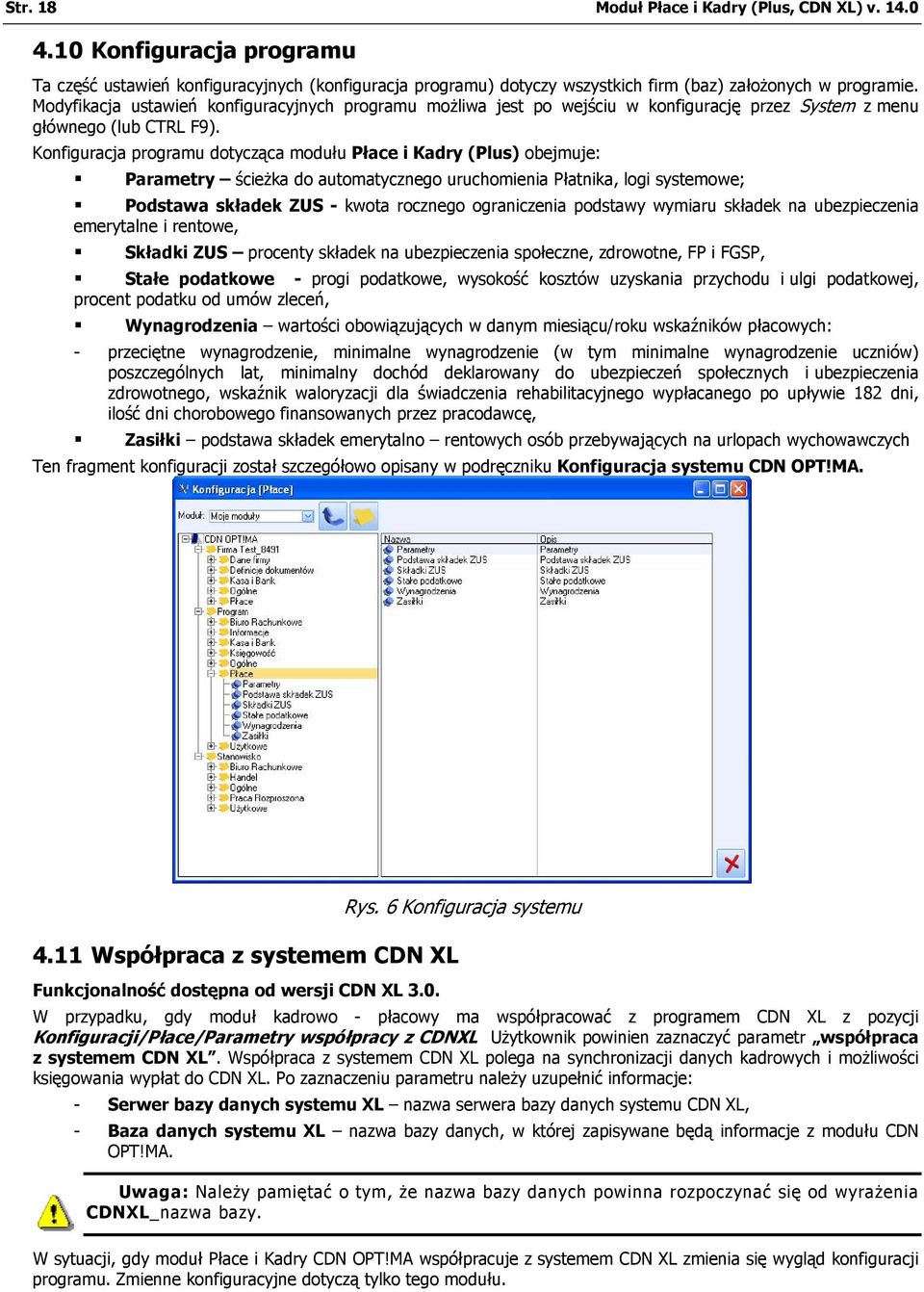 Konfiguracja programu dotycząca modułu Płace i Kadry (Plus) obejmuje: Parametry ścieżka do automatycznego uruchomienia Płatnika, logi systemowe; Podstawa składek ZUS - kwota rocznego ograniczenia