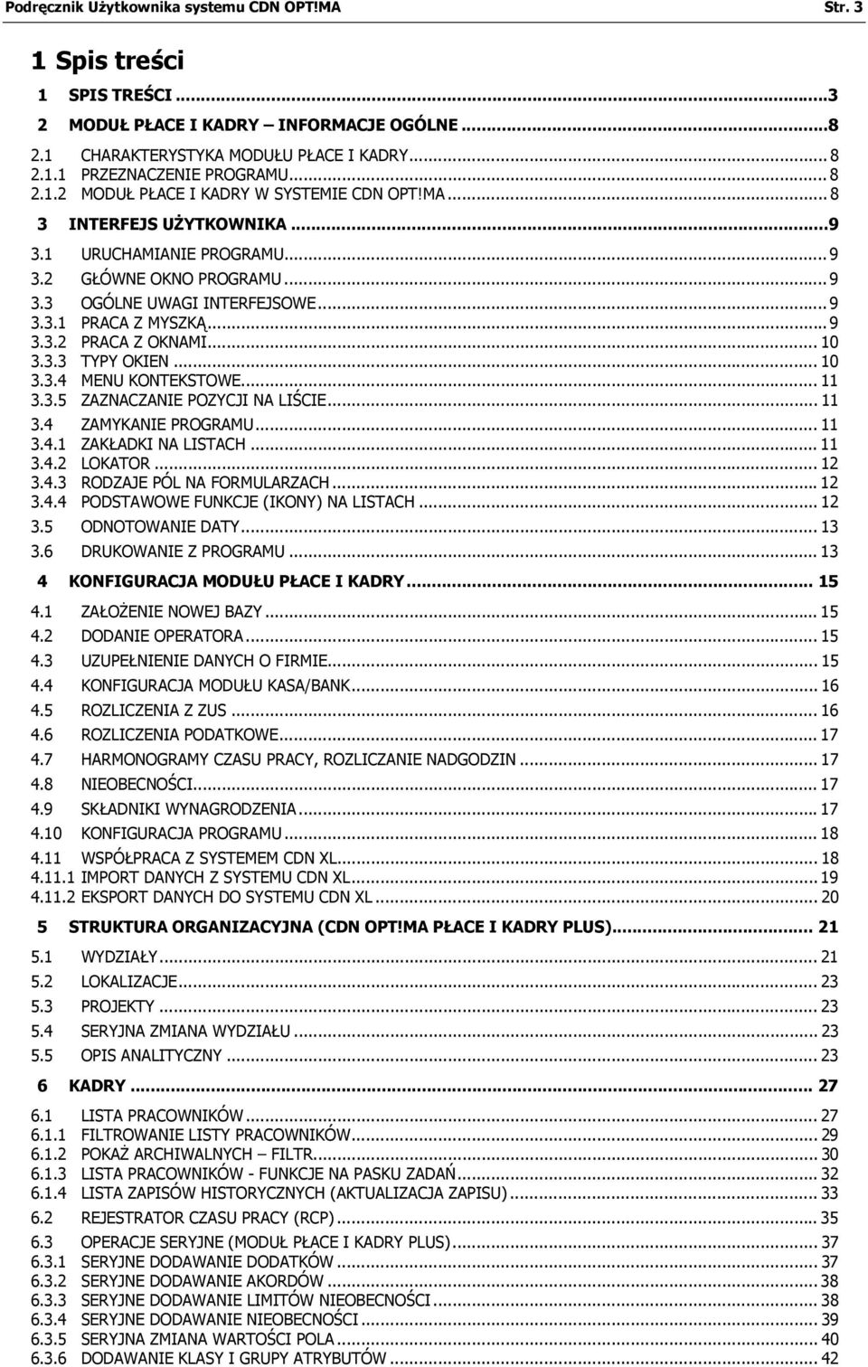 .. 9 3.3.2 PRACA Z OKNAMI... 10 3.3.3 TYPY OKIEN... 10 3.3.4 MENU KONTEKSTOWE... 11 3.3.5 ZAZNACZANIE POZYCJI NA LIŚCIE... 11 3.4 ZAMYKANIE PROGRAMU... 11 3.4.1 ZAKŁADKI NA LISTACH... 11 3.4.2 LOKATOR.