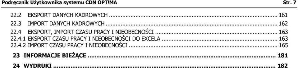 4 EKSPORT, IMPORT CZASU PRACY I NIEOBECNOŚCI... 163 22.4.1 EKSPORT CZASU PRACY I NIEOBECNOŚCI DO EXCELA.