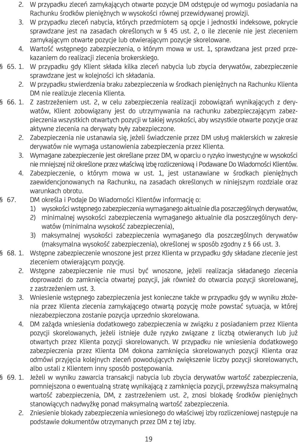 2, o ile zlecenie nie jest zleceniem zamykającym otwarte pozycje lub otwierającym pozycje skorelowane. 4. Wartość wstępnego zabezpieczenia, o którym mowa w ust.