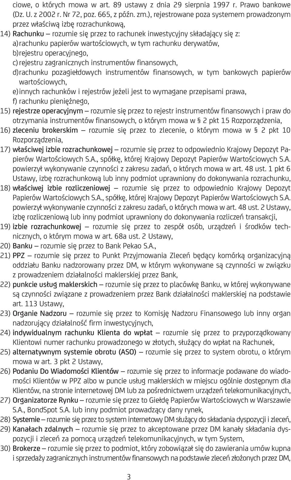 rachunku derywatów, b)rejestru operacyjnego, c) rejestru zagranicznych instrumentów finansowych, d)rachunku pozagiełdowych instrumentów finansowych, w tym bankowych papierów wartościowych, e)innych