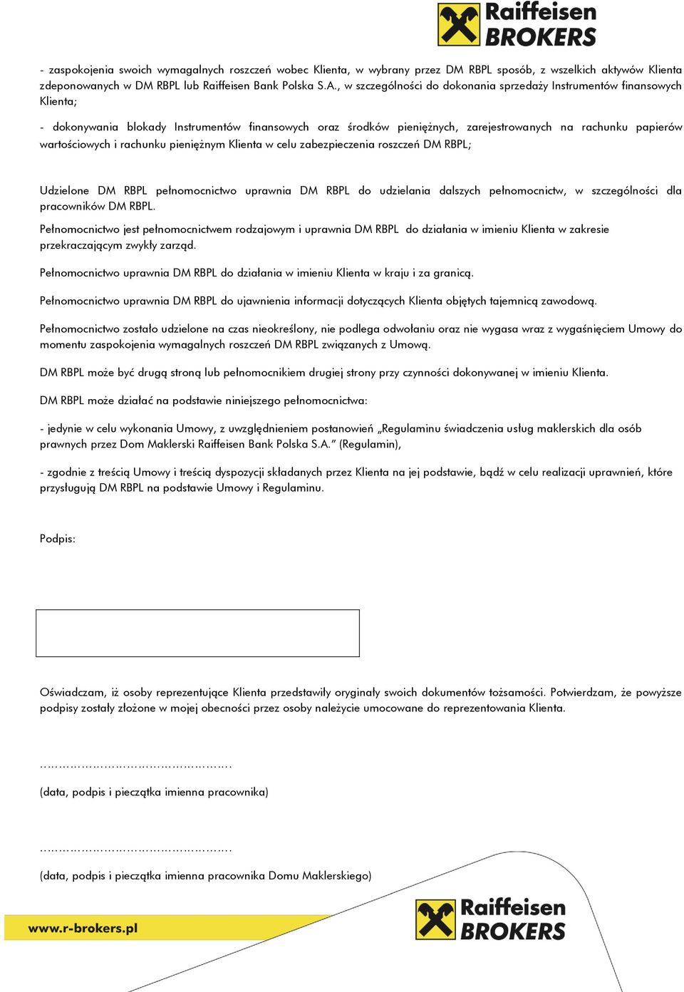 i rachunku pieniężnym Klienta w celu zabezpieczenia roszczeń DM RBPL; Udzielone DM RBPL pełnomocnictwo uprawnia DM RBPL do udzielania dalszych pełnomocnictw, w szczególności dla pracowników DM RBPL.