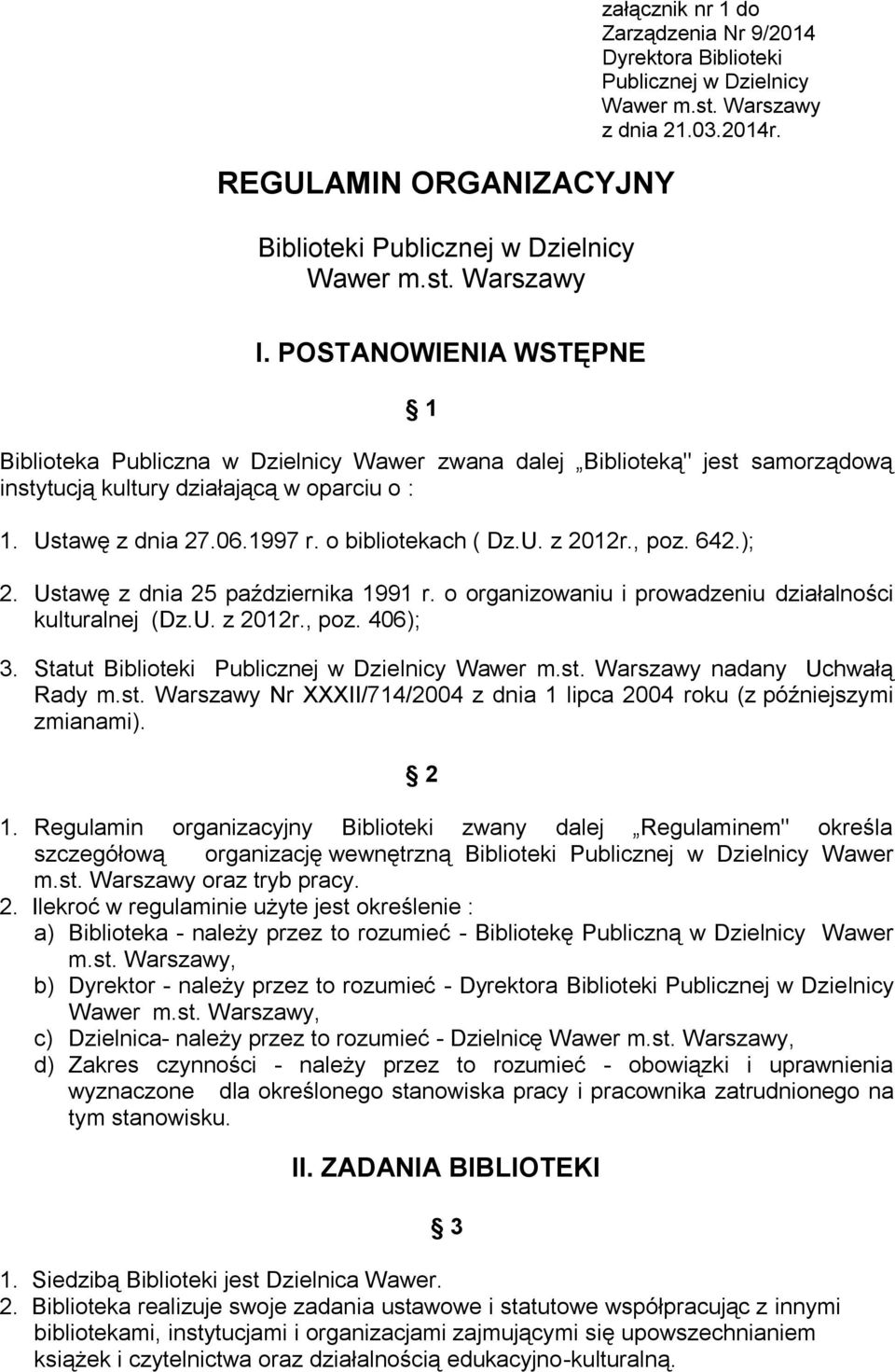 o bibliotekach ( Dz.U. z 2012r., poz. 642.); 2. Ustawę z dnia 25 października 1991 r. o organizowaniu i prowadzeniu działalności kulturalnej (Dz.U. z 2012r., poz. 406); 3.