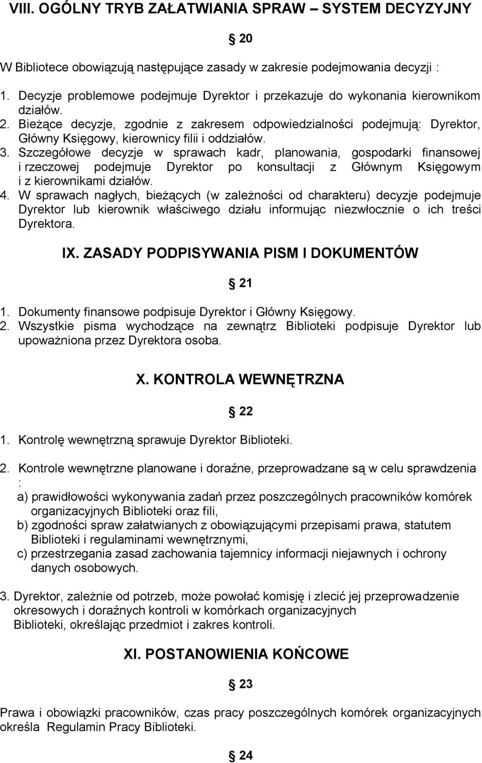 Bieżące decyzje, zgodnie z zakresem odpowiedzialności podejmują: Dyrektor, Główny Księgowy, kierownicy filii i oddziałów. 3.