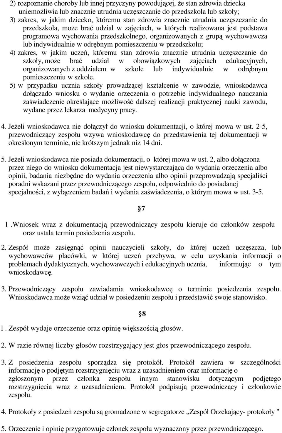 indywidualnie w odrębnym pomieszczeniu w przedszkolu; 4) zakres, w jakim uczeń, któremu stan zdrowia znacznie utrudnia uczęszczanie do szkoły, może brać udział w obowiązkowych zajęciach edukacyjnych,