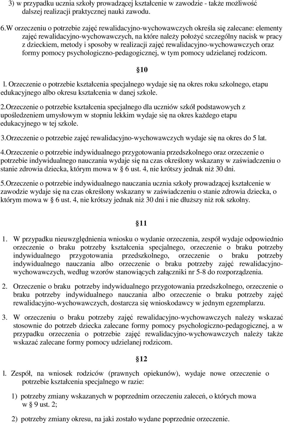 sposoby w realizacji zajęć rewalidacyjno-wychowawczych oraz formy pomocy psychologiczno-pedagogicznej, w tym pomocy udzielanej rodzicom. l.