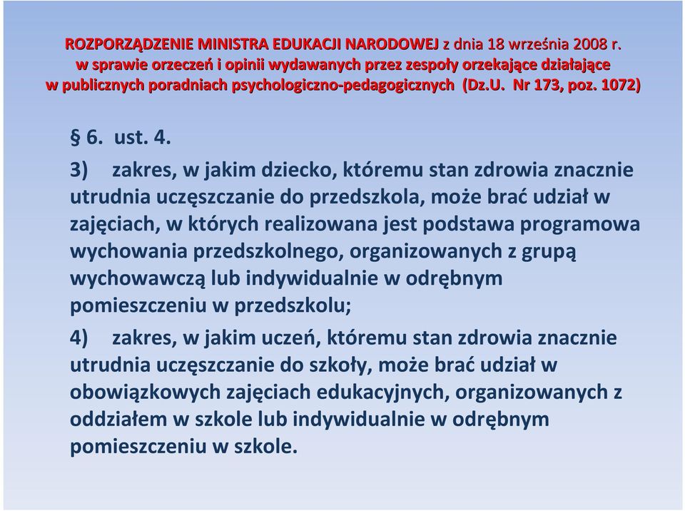 3) zakres, w jakim dziecko, któremu stan zdrowia znacznie utrudnia uczęszczanie do przedszkola, może brać udział w zajęciach, w których realizowana jest podstawa programowa wychowania