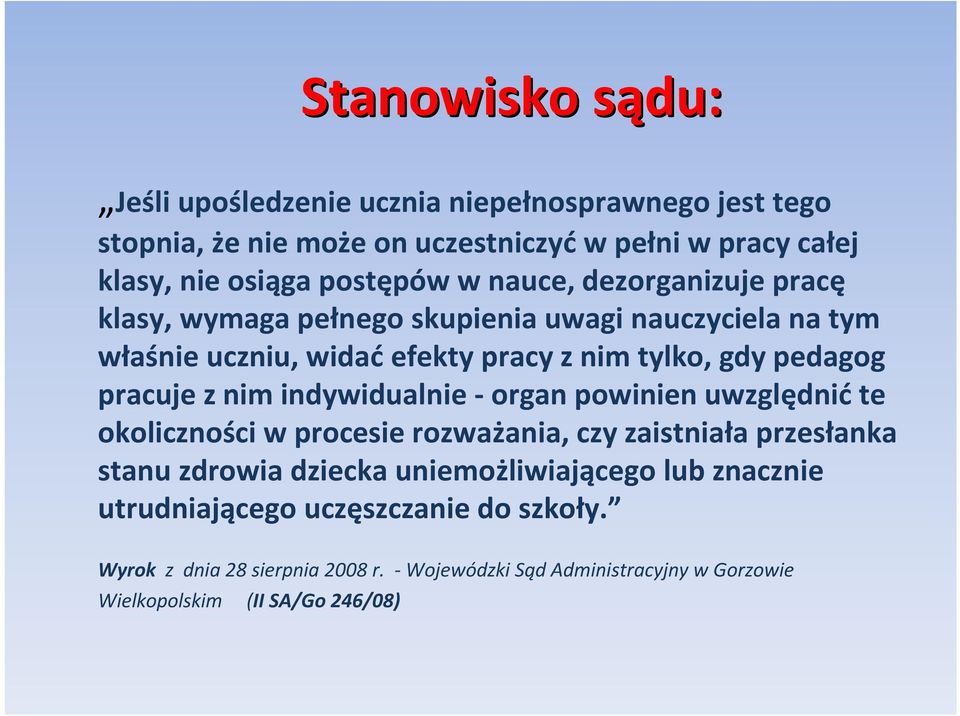 pracuje z nim indywidualnie - organ powinien uwzględnić te okoliczności w procesie rozważania, czy zaistniała przesłanka stanu zdrowia dziecka