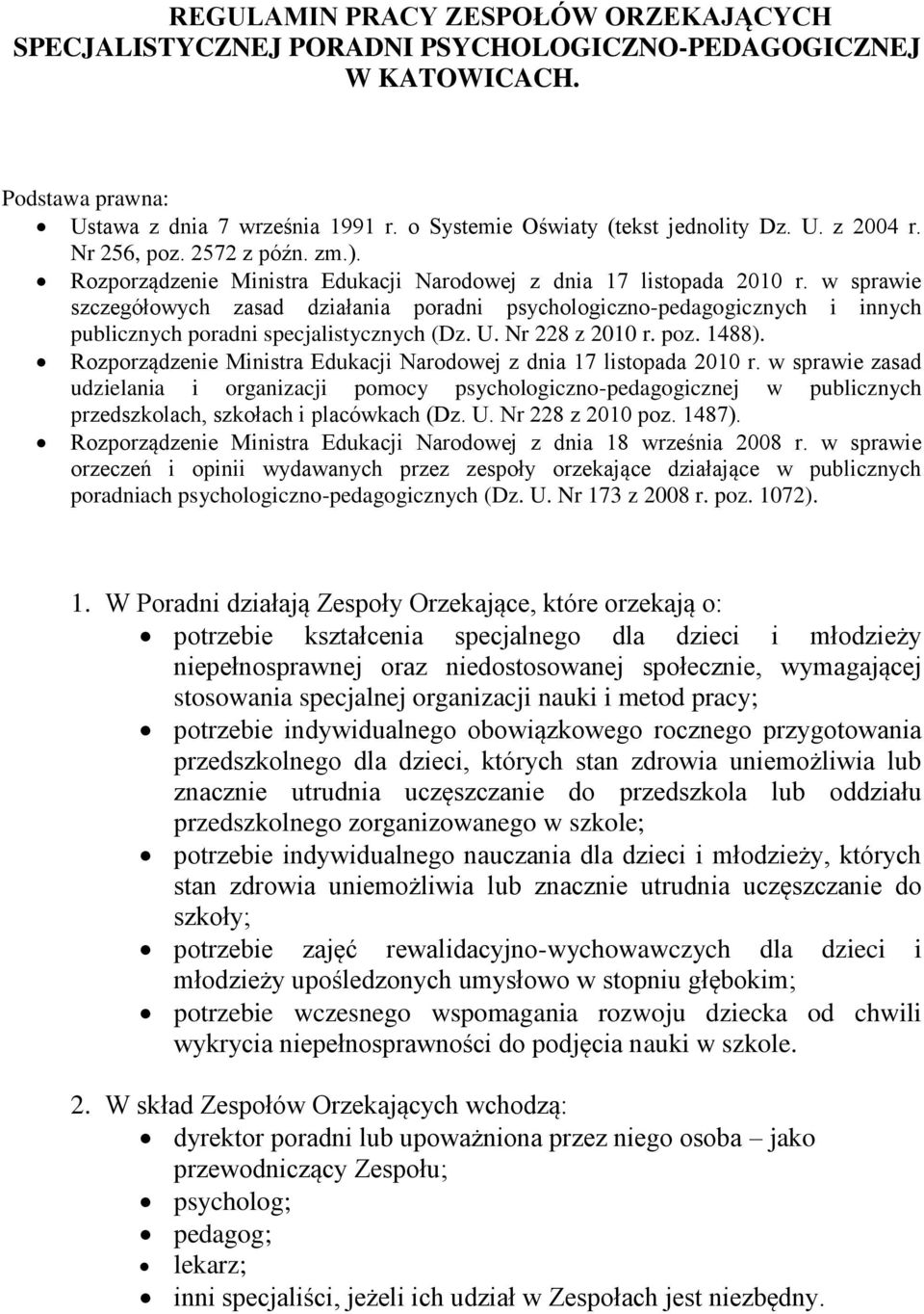 w sprawie szczegółowych zasad działania poradni psychologiczno-pedagogicznych i innych publicznych poradni specjalistycznych (Dz. U. Nr 228 z 2010 r. poz. 1488).