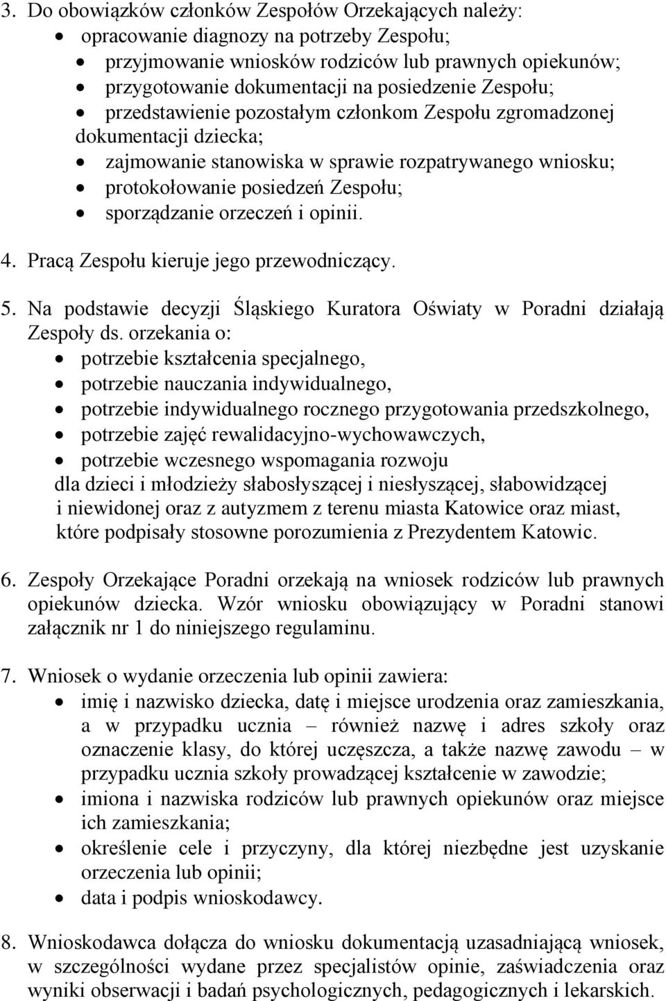 i opinii. 4. Pracą Zespołu kieruje jego przewodniczący. 5. Na podstawie decyzji Śląskiego Kuratora Oświaty w Poradni działają Zespoły ds.