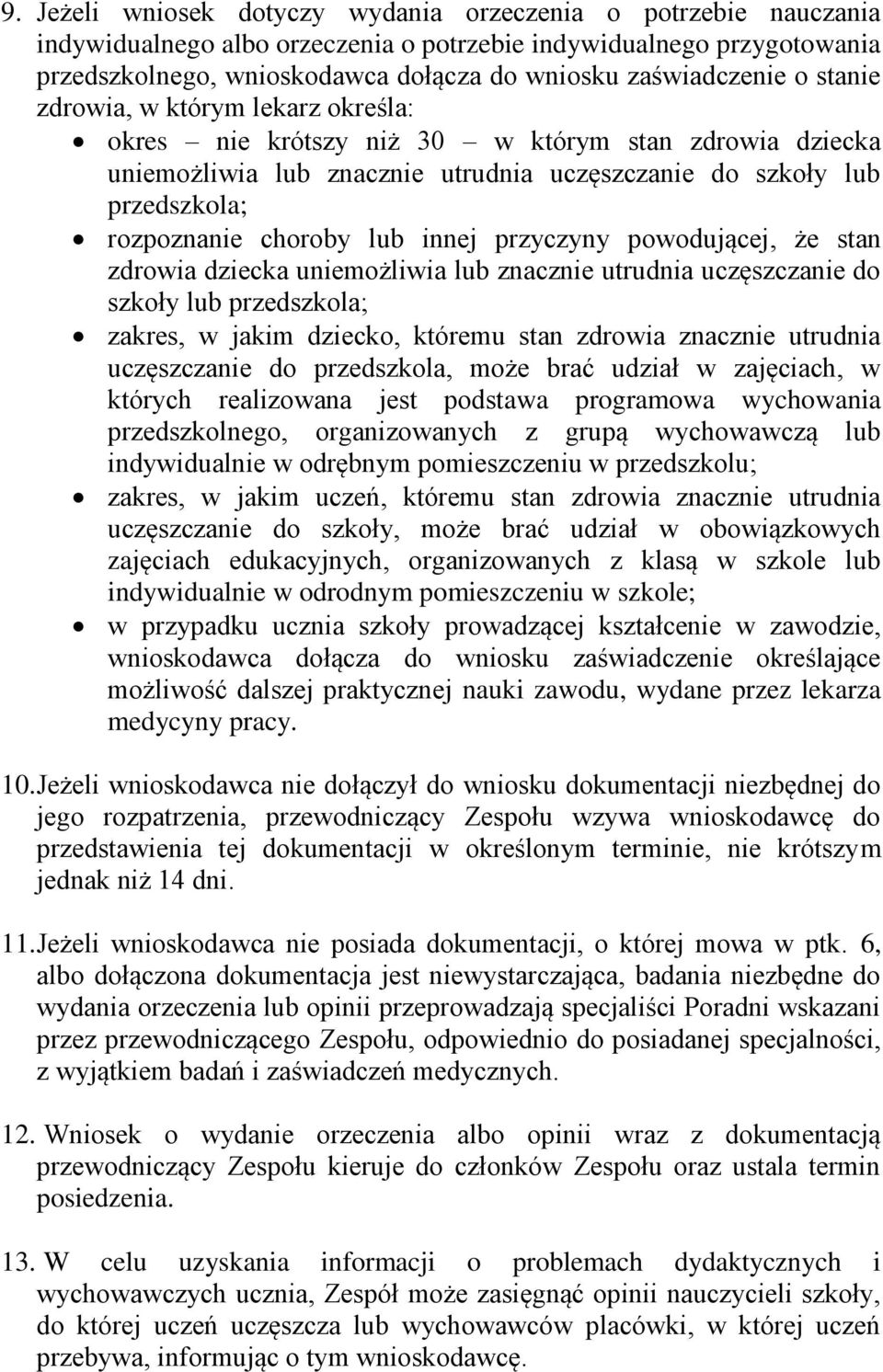 choroby lub innej przyczyny powodującej, że stan zdrowia dziecka uniemożliwia lub znacznie utrudnia uczęszczanie do szkoły lub przedszkola; zakres, w jakim dziecko, któremu stan zdrowia znacznie