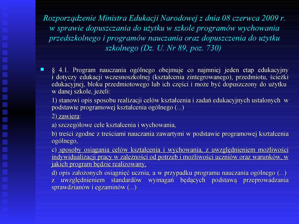 Program nauczania ogólnego obejmuje co najmniej jeden etap edukacyjny i dotyczy edukacji wczesnoszkolnej (kształcenia zintegrowanego), przedmiotu, ścieżki edukacyjnej, bloku przedmiotowego lub ich