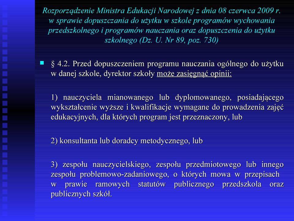 Przed dopuszczeniem programu nauczania ogólnego do użytku w danej szkole, dyrektor szkoły może zasięgnąć opinii: 1) nauczyciela mianowanego lub dyplomowanego, posiadającego wykształcenie wyższe