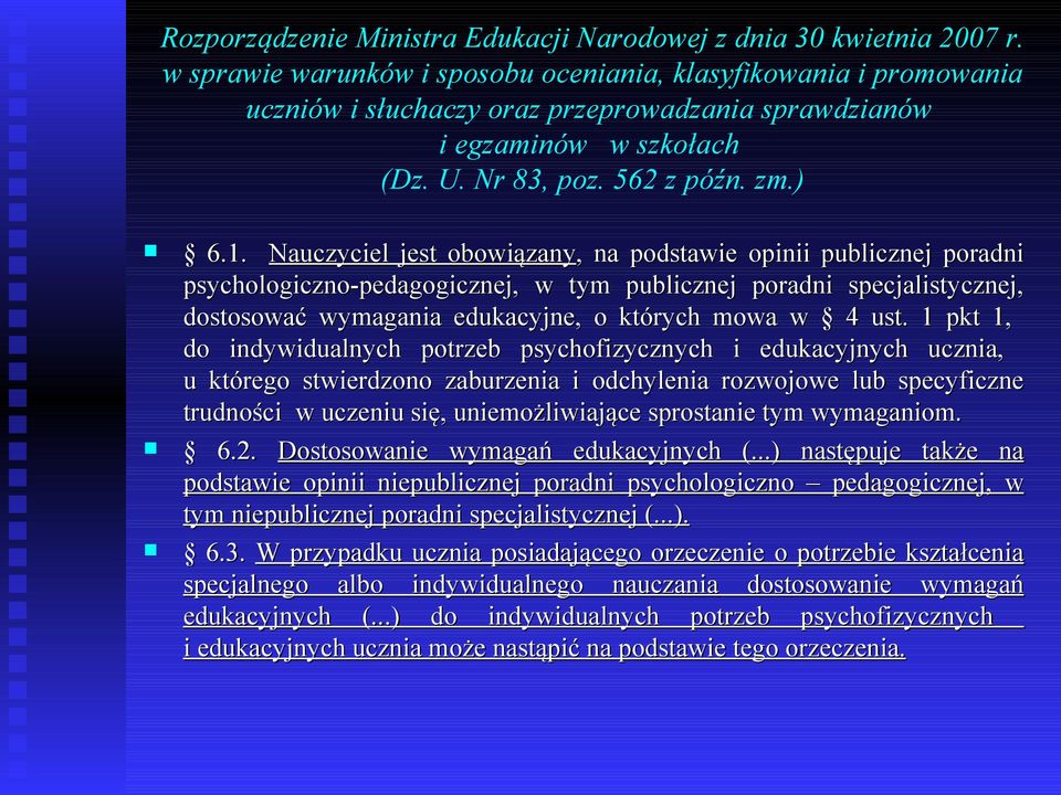 Nauczyciel jest obowiązany,, na podstawie opinii publicznej poradni psychologiczno-pedagogicznej, w tym publicznej poradni specjalistycznej, dostosować wymagania edukacyjne, o których mowa w 4 ust.