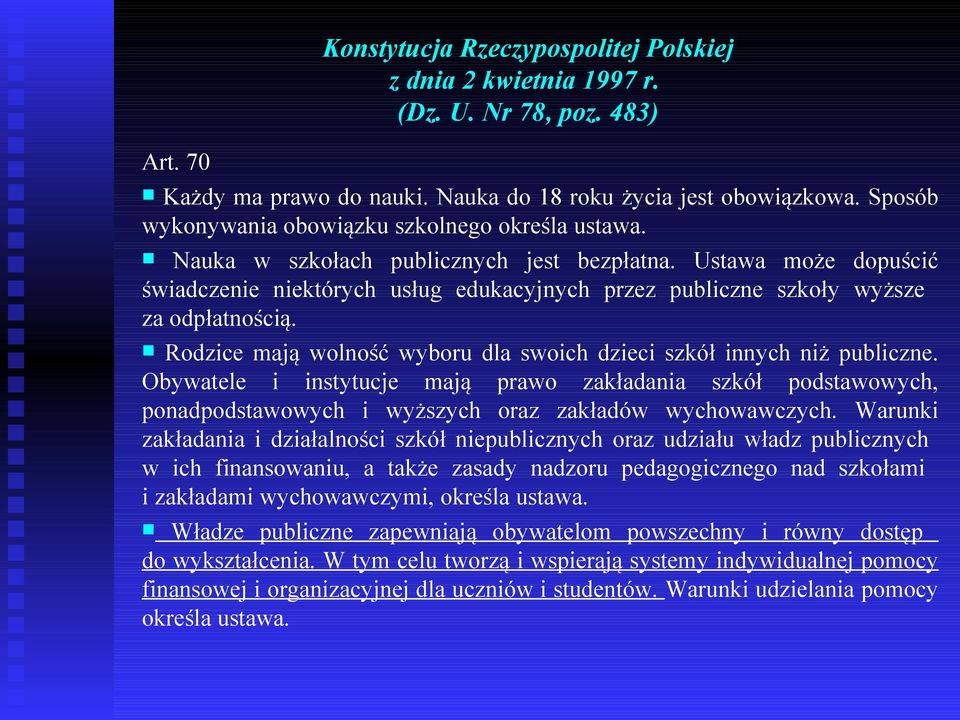 Ustawa może dopuścić świadczenie niektórych usług edukacyjnych przez publiczne szkoły wyższe za odpłatnością. Rodzice mają wolność wyboru dla swoich dzieci szkół innych niż publiczne.