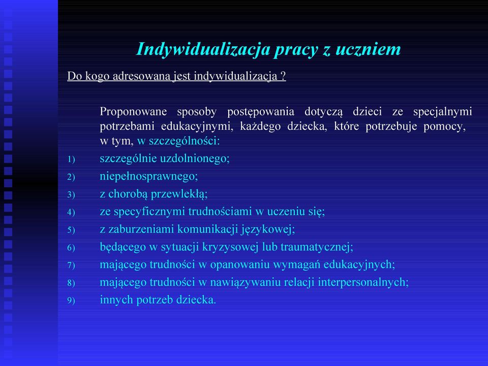 szczególności: 1) szczególnie uzdolnionego; 2) niepełnosprawnego; 3) z chorobą przewlekłą; 4) ze specyficznymi trudnościami w uczeniu się; 5) z